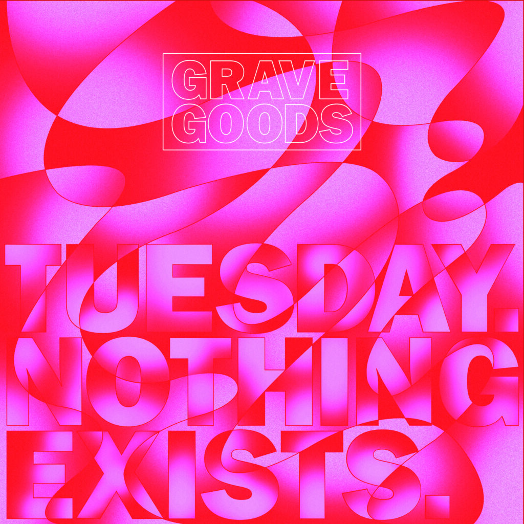 GRAVE GOODS announce debut album TUESDAY. NOTHING EXISTS.; share new single/video ‘Come’