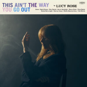 Read more about the article Lucy Rose announces new album This Ain’t The Way You Go Out & shares new track/video ‘The Racket’