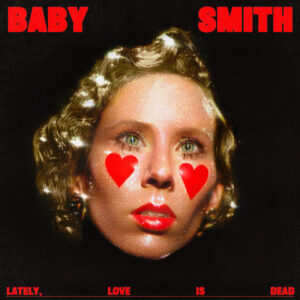 Read more about the article Baby Smith announce debut album Lately, Love Is Dead alonsgide the title track